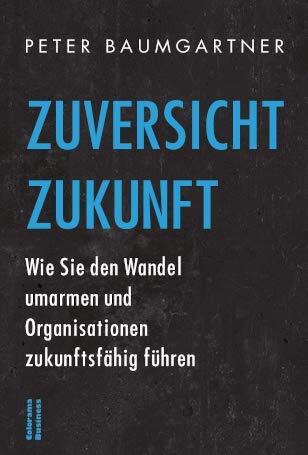 Zuversicht Zukunft: Wie Sie den Wandel umarmen und Organisationen zukunftsfähig führen