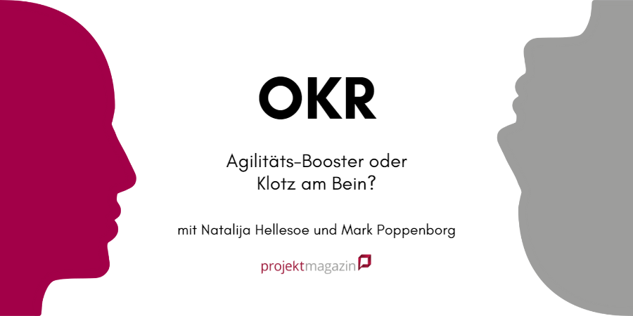 PM Kontrovers: OKR - Agilitäts-Booster oder Klotz am Bein? PM Kontrovers: OKR - Agilitäts-Booster oder Klotz am Bein?